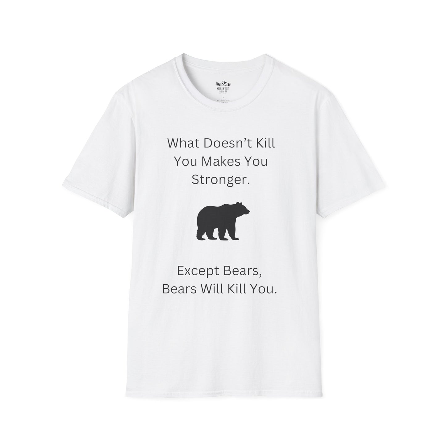 Survival Wisdom: What Doesn't Kill You Makes You Stronger... Except Bears. Bears Will Kill You.
