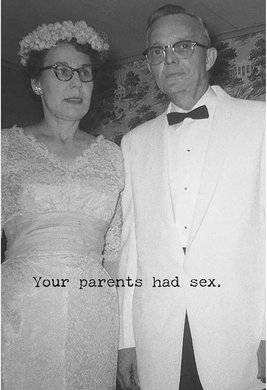 Your Parents had Sex....
