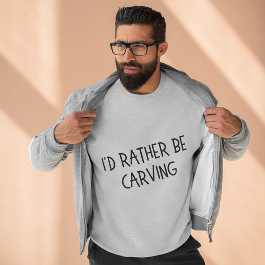 I'd Rather be Carving Crewneck Sweatshirt