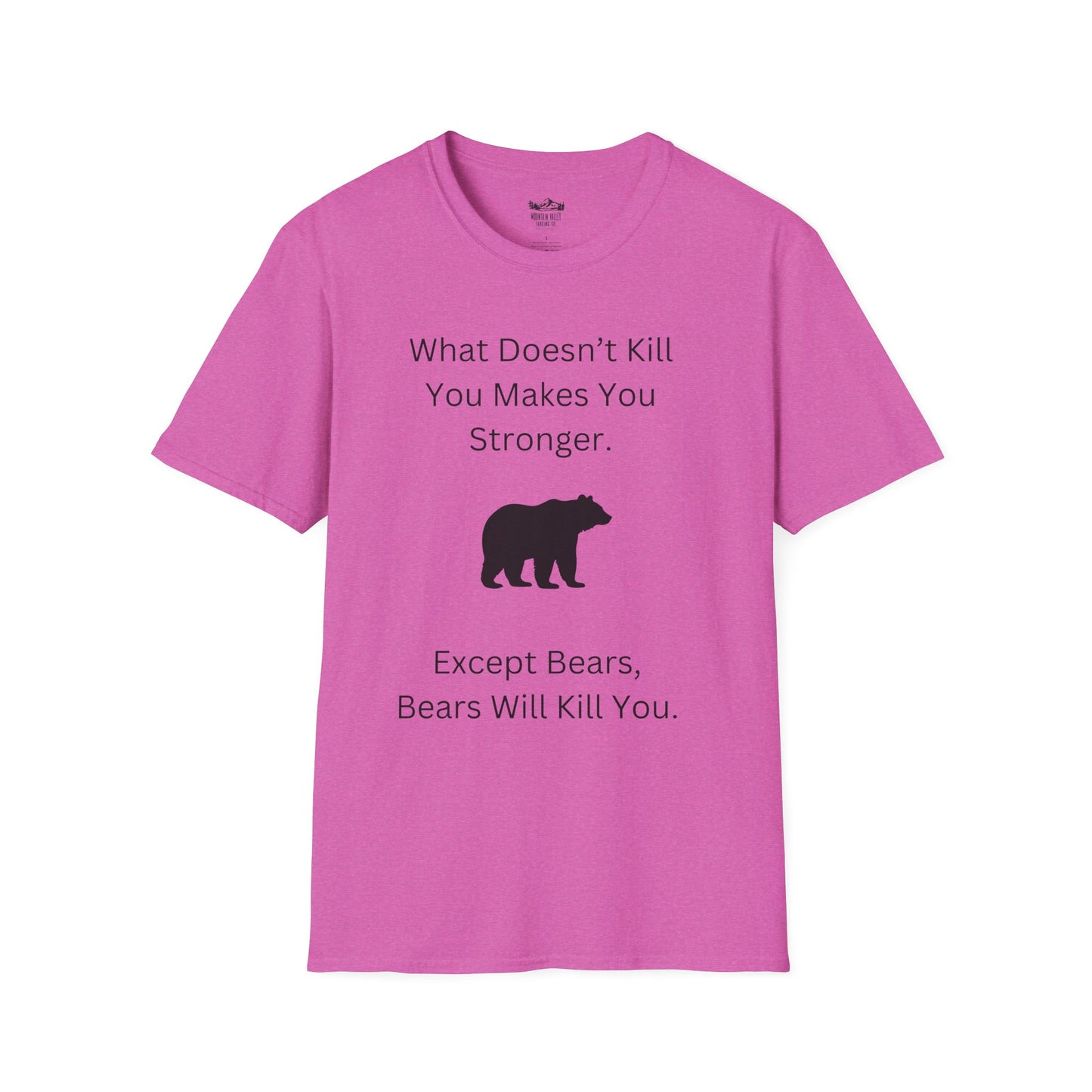 Survival Wisdom: What Doesn't Kill You Makes You Stronger... Except Bears. Bears Will Kill You.
