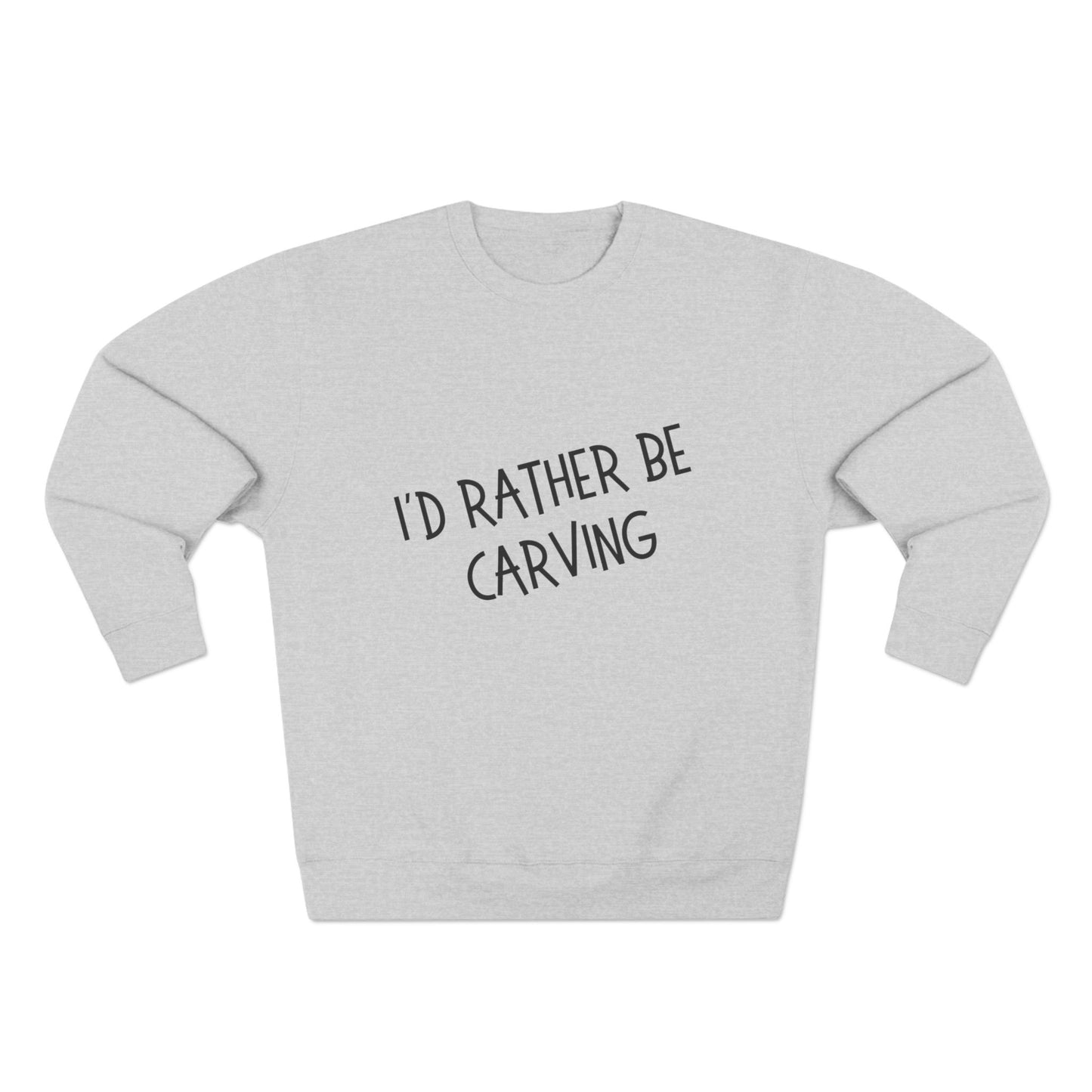 I'd Rather be Carving Crewneck Sweatshirt