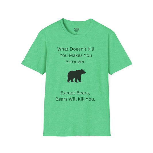Survival Wisdom: What Doesn't Kill You Makes You Stronger... Except Bears. Bears Will Kill You.
